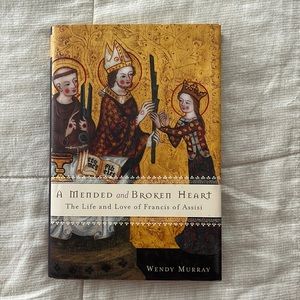 A Mended and Broken Heart: The Life and Love of Francis of Assisi by W. Murray
